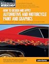 How to Design and Apply Automotive and Motorcycle Paint and Graphics: Flames, Pinstripes, Airbrushing, Lettering, Troubleshooting & More (Motorbooks Workshop)
