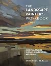 The Landscape Painter's Workbook: Essential Studies in Shape, Composition, and Color (Volume 6) (For Artists, 6)
