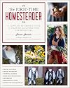 The First-Time Homesteader: A complete beginner's guide to starting and loving your new homestead
