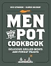 Men with the Pot Cookbook: Delicious Grilled Meats and Forest Feasts