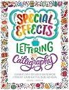 Special Effects Lettering and Calligraphy: A Beginner's Step-by-Step Guide to Creating Amazing Lettered Art - Explore New Styles, Colors, and Mediums