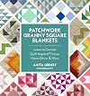 Patchwork Granny Square Blankets: Learn to Crochet Quilt-Inspired Throws, Home Décor & More