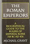 The Roman Emperors: A Biographical Guide to the Rulers of Imperial Rome, 31 B.C. - A.D. 476
