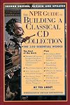 The NPR Guide to Building a Classical CD Collection: The 350 Essential Works