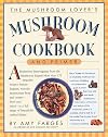 The Mushroom Lover's Mushroom Cookbook and Primer