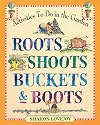 Roots, Shoots, Buckets & Boots: Gardening Together with Children