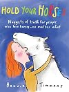 Hold Your Horses: Nuggets of Truth for People Who Love Horses...No Matter What
