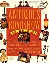 Antiques Roadshow Primer: The Introductory Guide to Antiques and Collectibles from the Most-Watched Series on PBS