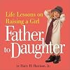 Father to Daughter: Life Lessons on Raising a Girl