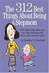 The 312 Best Things About Being a Stepmom: For those days when you can only come up with one or two on your own.