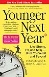 Younger Next Year: Live Strong, Fit, and Sexy - Until You're 80 and Beyond