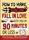 How to Make Someone Fall in Love With You in 90 Minutes or Less