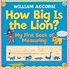 How Big Is the Lion? My First Book of Measuring