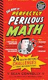 The Book of Perfectly Perilous Math: 24 Death-Defying Challenges for Young Mathematicians (Irresponsible Science)