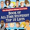 Stupidest Things Ever Said: Book of All-Time Stupidest Top 10 Lists
