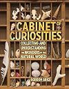Cabinet of Curiosities: Collecting and Understanding the Wonders of the Natural World