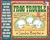 Frog Trouble and Eleven Other Pretty Serious Songs