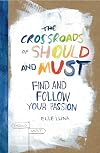 The Crossroads of Should and Must: Find and Follow Your Passion