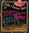 I Didn't Know That Spiders Have Fangs and other amazing facts about arachnids (I Didn't Know That)