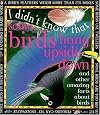 I Didn't Know That Some Birds Hang Upside Down and Other Amazing Facts About Birds (I Didn't Know That)