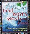 I Didn't Know That Tidal Waves Wash Away Cities and Other Amazing Facts About Stormy Seas