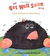 The Get Well Soon Book: Good Wishes for Bad Times