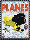 Planes and Other Aircraft: Learn the Science then Do the Project (How Science Works)