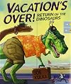 Vacation's Over!: Return of the Dinosaurs
