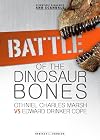Battle of the Dinosaur Bones: Othniel Charles Marsh Vs Edward Drinker Cope (Scientific Rivalries and Scandals)