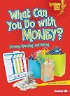 What Can You Do with Money?: Earning, Spending, and Saving (Lightning Bolt Books: Exploring Economics)