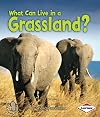 What Can Live in a Grassland? (First Step Nonfiction: Animal Adaptations)