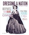 Hoopskirts, Union Blues, and Confederate Grays: Civil War Fashions from 1861 to 1865 (Dressing a Nation: The History of U.S. Fashion)