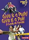 Give It a Push! Give It a Pull!: A Look at Forces (Lightning Bolt Books: Exploring Physical Science)