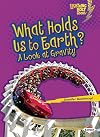 What Holds Us to Earth?: A Look at Gravity (Lightning Bolt Books: Exploring Physical Science)