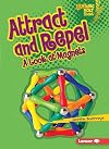 Attract and Repel: A Look at Magnets (Lightning Bolt Books: Exploring Physical Science)
