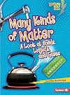 Many Kinds of Matter: A Look at Solids, Liquids, and Gases (Lightning Bolt Books Exploring: Physical Science)