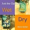 Wet / Dry (Bookworms: Just the Opposite)