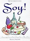 The Joy of Soy: 75 Delicious Ways to Enjoy Nature's Miracle Food