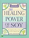 The Healing Power of Soy: The Enlightened Person's Guide to Nature's Wonder Food