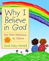 Why I Believe in God: And Other Reflections by Children