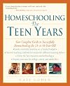 Homeschooling: The Teen Years: Your Complete Guide to Successfully Homeschooling the 13- to 18- Year-Old (Prima Home Learning Library)