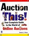 Auction This!: Your Complete Guide to the World of Online Auctions (Miscellaneous)