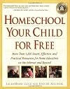 Homeschool Your Child for Free: More Than 1,200 Smart, Effective, and Practical Resources for Home Education on the Internet and Beyond
