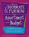 How to Decorate and Furnish Your Apartment on a Budget: From Budgeting to Shopping, Your Idea Source for Transforming Yo