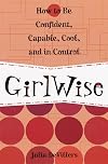 GirlWise: How to Be Confident, Capable, Cool, and in Control