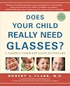 Does Your Child Really Need Glasses?: A Parent's Complete Guide to Eyecare