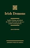 Irish demons : English writings on Ireland, the Irish, and gender by Spenser and his contemporaries
