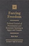 Forcing freedom : political control of privatization and economic opening in Egypt and Tunisia