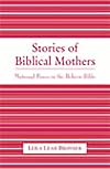 Stories of Biblical mothers : maternal power in the Hebrew Bible