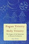 Pagan Trinity - Holy Trinity: The Legacy of the Sumerians in Western Civilization